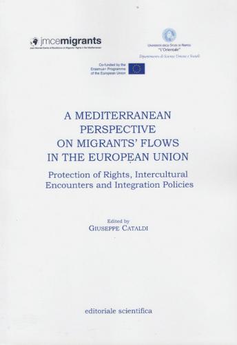 A Mediterranean perspective on migrants' flows in the European union. Protection of rights, intercultural encounters and integration policies edito da Editoriale Scientifica