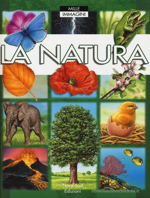 La natura. Ediz. a colori di Émile Beaumont, Marie-Renée Guilloret edito da Nord-Sud