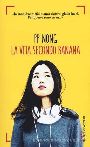 La vita secondo banana di PP Wong edito da Baldini + Castoldi