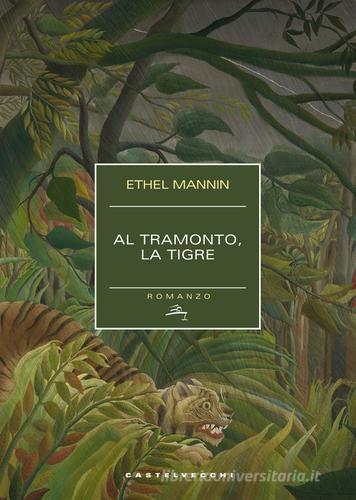 Al tramonto, la tigre di Ethel Mannin edito da Castelvecchi
