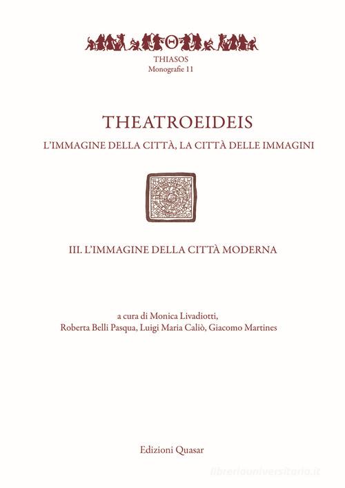 Theatroeideis. L'immagine della città, la città delle immagini vol.3 edito da Quasar