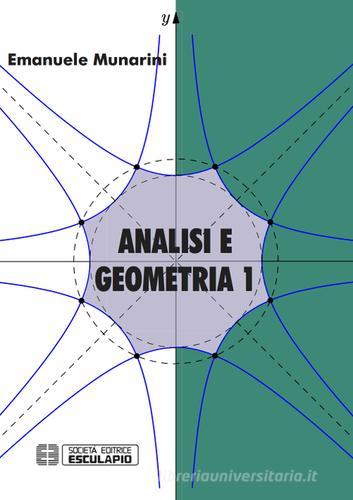 Analisi e geometria 1 di Emanuele Munarini edito da Esculapio