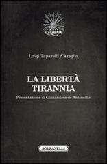La libertà tirannia di Luigi Tapparelli D'Azeglio edito da Solfanelli