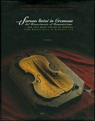 E furono liutai in Cremona. Dal Rinascimento al Romanticismo edito da Consorzio Liutai A. Stradivari