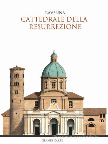 La Cattedrale della Resurrezione di Ravenna. Guida storica e artistica edito da Loreno Confortini Disegni