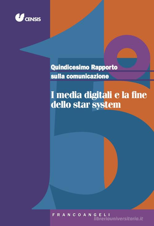 Quindicesimo rapporto sulla comunicazione. I media digitali e la fine dello star system edito da Franco Angeli