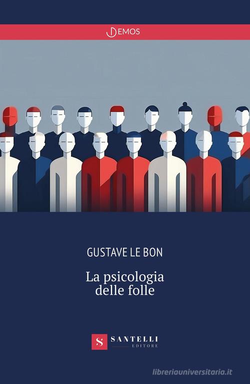 La psicologia delle folle di Gustave Le Bon edito da Santelli