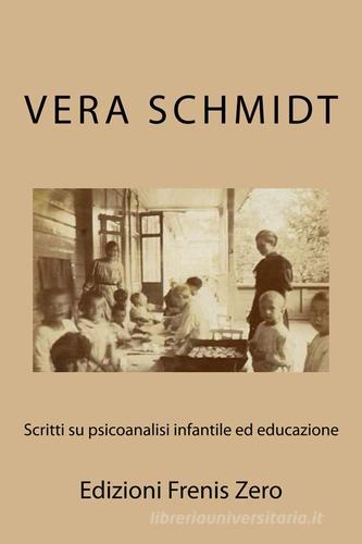 Scritti su psicoanalisi infantile ed educazione di Vera Schmidt edito da Frenis Zero