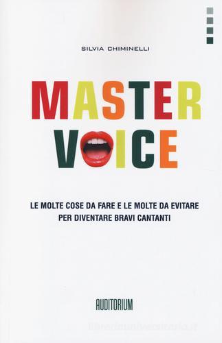 Master Voice. Le molte cose da fare e le molte da evitare per diventare bravi cantanti di Silvia Chiminelli edito da Auditorium