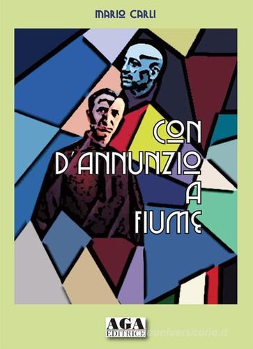 Con D'Annunzio a Fiume di Mario Carli edito da AGA (Cusano Milanino)
