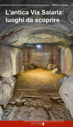 L' antica via Salaria. Luoghi da scoprire. Un viaggio tra lazio e Marche di Floria Moscardi edito da Ciabochi Claudio