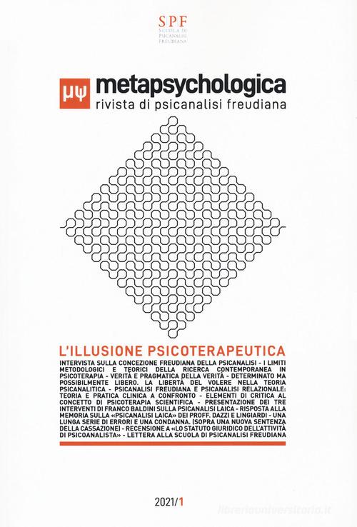 Metapsychologica. Rivista di psicanalisi freudiana. L'illusione psicoterapeutica (2021) edito da L'Ornitorinco