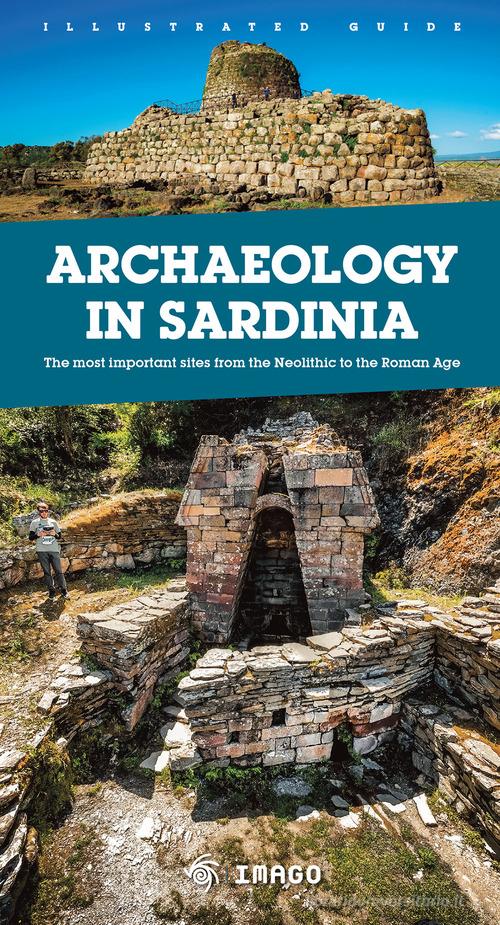 Archaeology in Sardinia. The most important sites from the Neolithic to the Roman Age edito da Imago