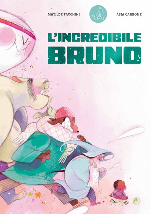 L'incredibile Bruno. Ediz. a colori di Matilde Tacchini edito da Sabir Editore