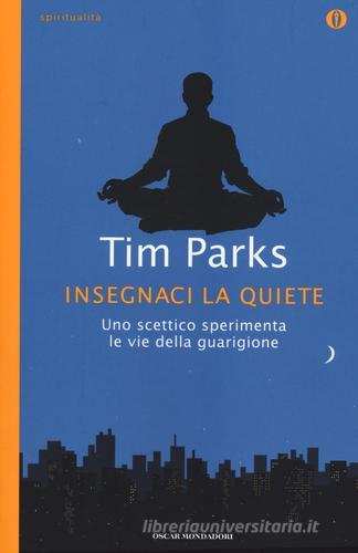 Insegnaci la quiete di Tim Parks edito da Mondadori