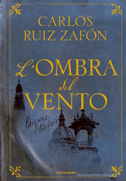 L' ombra del vento. Ediz. illustrata di Carlos Ruiz Zafón edito da Mondadori