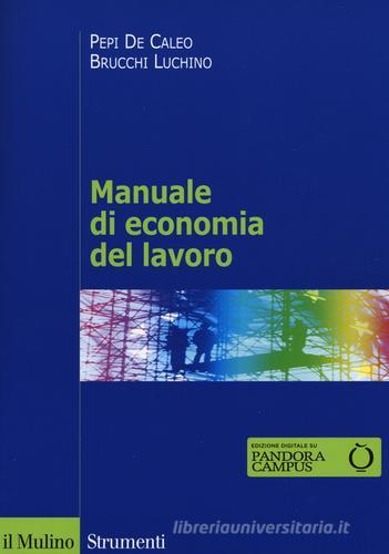 Manuale di economia del lavoro di Pepi De Caleo, Luchino Brucchi edito da Il Mulino