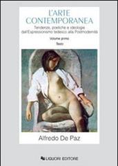 L' arte contemporanea. Tendenze, poetiche e ideologie dall'espressionismo tedesco alla postmodernità di Alfredo De Paz edito da Liguori