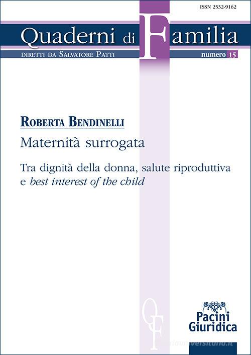 Maternità surrogata. Tra dignità della donna, salute riproduttiva e «best interest of the child» di Roberta Bendinelli edito da Pacini Giuridica