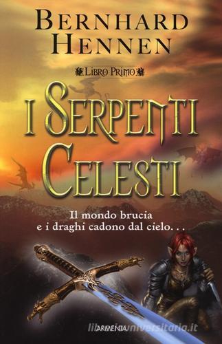 I Serpenti Celesti vol.1 di Bernhard Hennen edito da Armenia