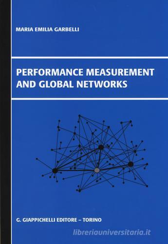 Performance measurement and global networks di M. Emilia Garbelli edito da Giappichelli
