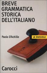Breve grammatica storica dell'italiano di Paolo D'Achille edito da Carocci