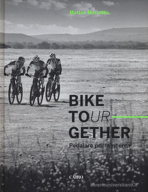 Bike tour-gether. Pedalare per la ricerca. Ediz. illustrata di Matteo Marzotto edito da Cairo