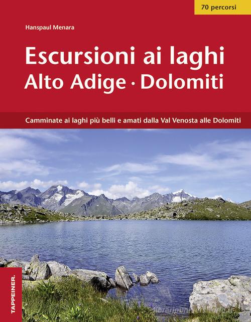 Escursioni ai laghi in Alto Adige. Camminate ai laghi più belli e amati dalla Val Venosta alle Dolomiti. Con Contenuto digitale per download e accesso on line di Hanspaul Menara edito da Tappeiner