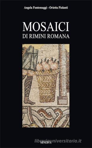 Mosaici di Rimini romana. Ediz. illustrata di Angela Fontemaggi, Orietta Piolanti edito da Minerva Edizioni (Bologna)