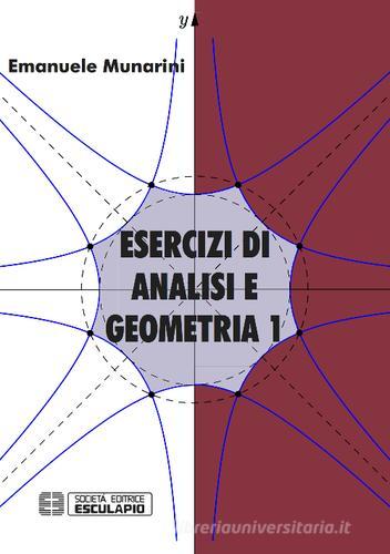 Esercizi di analisi e geometria 1 di Emanuele Munarini edito da Esculapio