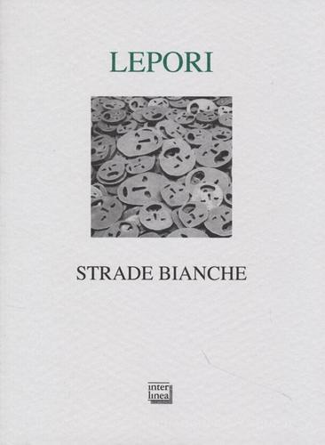 Strade bianche di Pierre Lepori edito da Interlinea