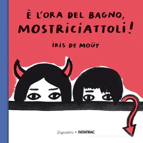 È l'ora del bagno, mostriciattoli! Ediz. a colori di Iris De Muoy edito da Fatatrac