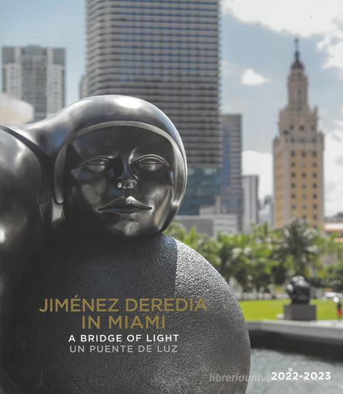 Jimenez Deredia in Miami. A bridge of light-Un puente de luz. Ediz. illustrata di Jimenez Deredia edito da Bandecchi & Vivaldi