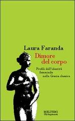 Dimore del corpo. Profili dell'identità femminile nella Grecia classica di Laura Faranda edito da Meltemi