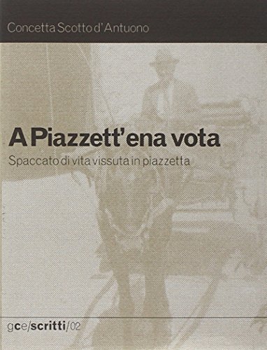 A Piazzett 'e na vota. Spaccato di vita vissuta in piazzetta di Concetta Scotto edito da GCE