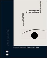 Architettura di rara bellezza. Documenti del Festival dell'architettura 2006 edito da Festival Architettura