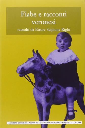 Libro Fiabe e racconti veronesi. Testo veronese a fronte di Righi Ettore S. Cultura popolare veneta. 3ª serie di Angelo Colla Editore