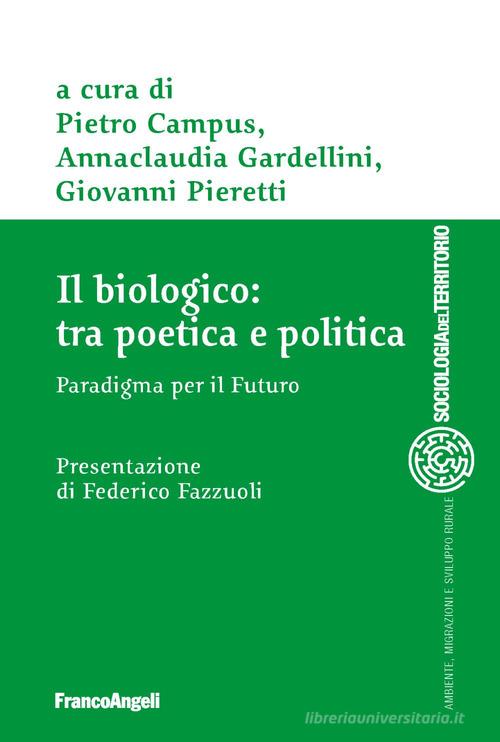 Il biologico: tra poetica e politica. Paradigma per il futuro edito da Franco Angeli
