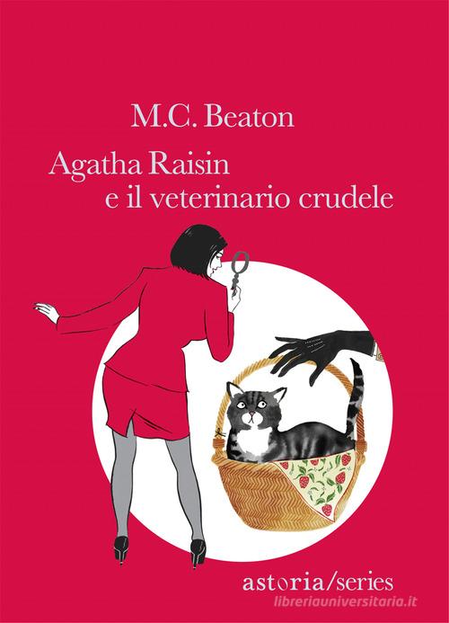 Agatha Raisin e il veterinario crudele di M. C. Beaton edito da Astoria