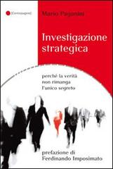 Investigazione strategica perché la verità non rimanga l'unico segreto di Mario Paganini edito da Palestra della Scrittura