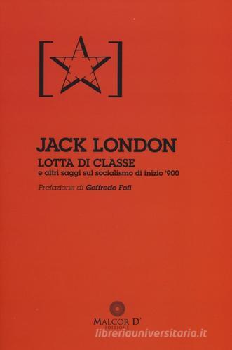 Libro Lotta di classe e altri saggi sul socialismo di inizio '900 di Jack London Persistenze di Malcor D'