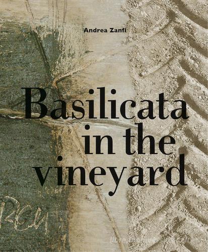 Basilicata in the vineyard di Andrea Zanfi edito da ZE