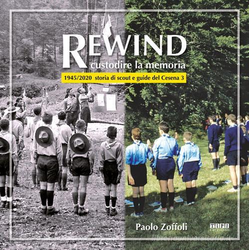 Rewind costruire la memoria. 1945/2020 storia di scout e guide del Cesena 3 di Paolo Zoffoli edito da Tipografia Piave