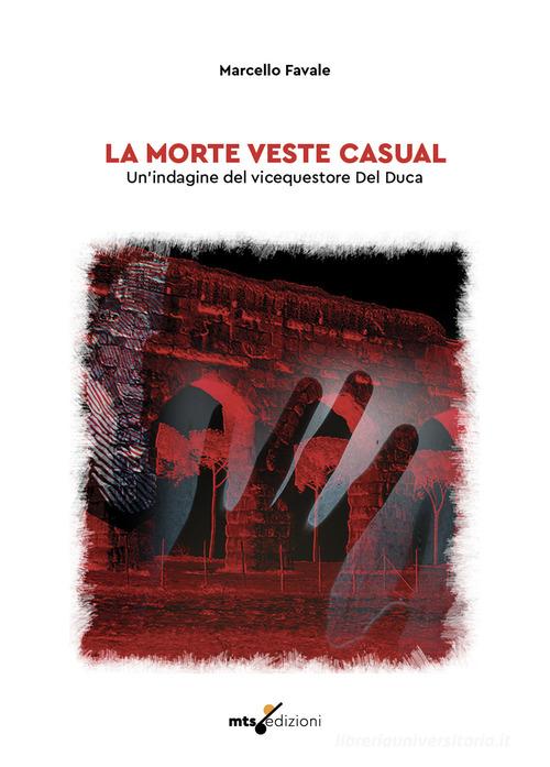 La morte veste casual. Un'indagine del vicequestore Del Duca di Marcello Favale edito da MTS Edizioni