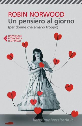 Un pensiero al giorno (per donne che amano troppo) di Robin Norwood edito da Feltrinelli