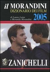 Il Morandini. Dizionario dei film 2005 di Laura Morandini, Luisa Morandini, Morando Morandini edito da Zanichelli