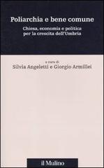 Poliarchia e bene comune. Chiesa, economia e politica per la crescita dell'Umbria edito da Il Mulino