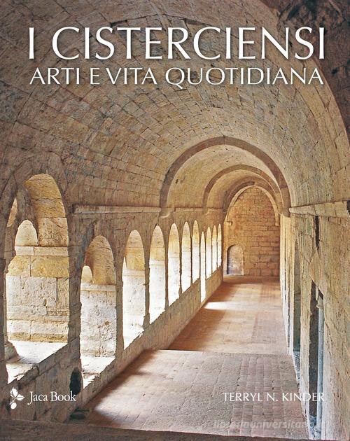 I cisterciensi. Arte e vita quotidiana di Terryl N. Kinder edito da Jaca Book