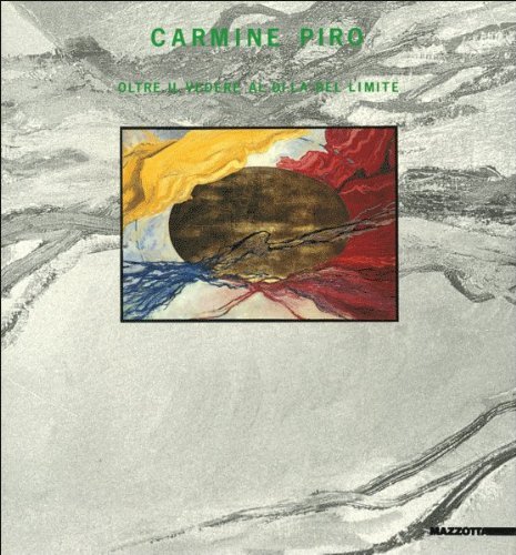 Carmine Piro. Oltre il vedere, al di là del limite. Catalogo della mostra (Salerno, 1989) edito da Mazzotta
