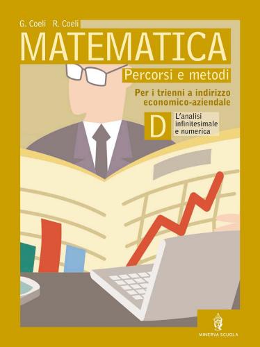 Matematica. Tomo D: L'analisi inifinitesimale e numerica. Per le Scuole superiori di Gaetano Coeli, Roberto Coeli edito da Minerva Scuola